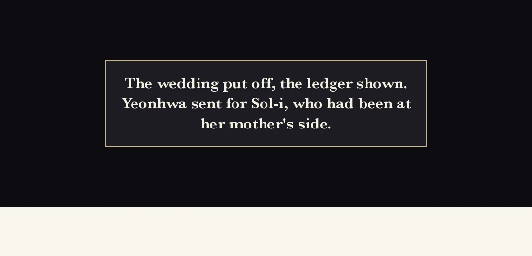 Recap (black band). — The wedding put off, the ledger shown. Yeonhwa sent for Sol-i, who had been at her mother's side.