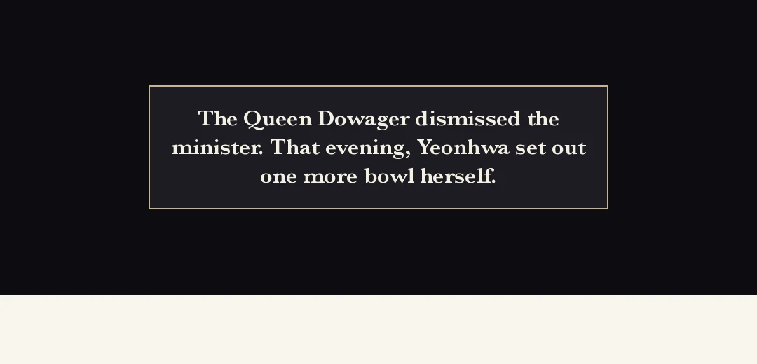 Recap (black band). — The Queen Dowager dismissed the minister. That evening Yeonhwa set out one more bowl herself.
