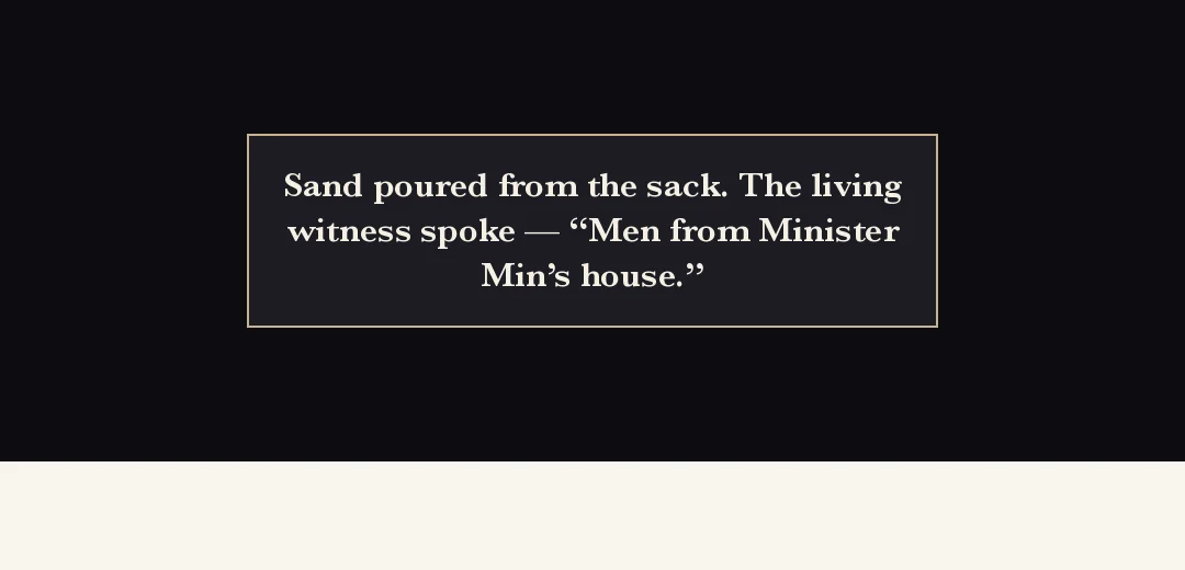 Recap (black band). — Sand poured out of the sack. A living witness spoke — "They were Lord Min's men."