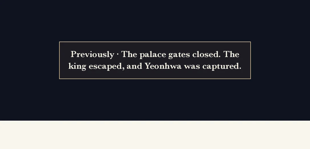 Previously band. — Previously · The palace gates closed. The king got away, and Yeonhwa was taken.