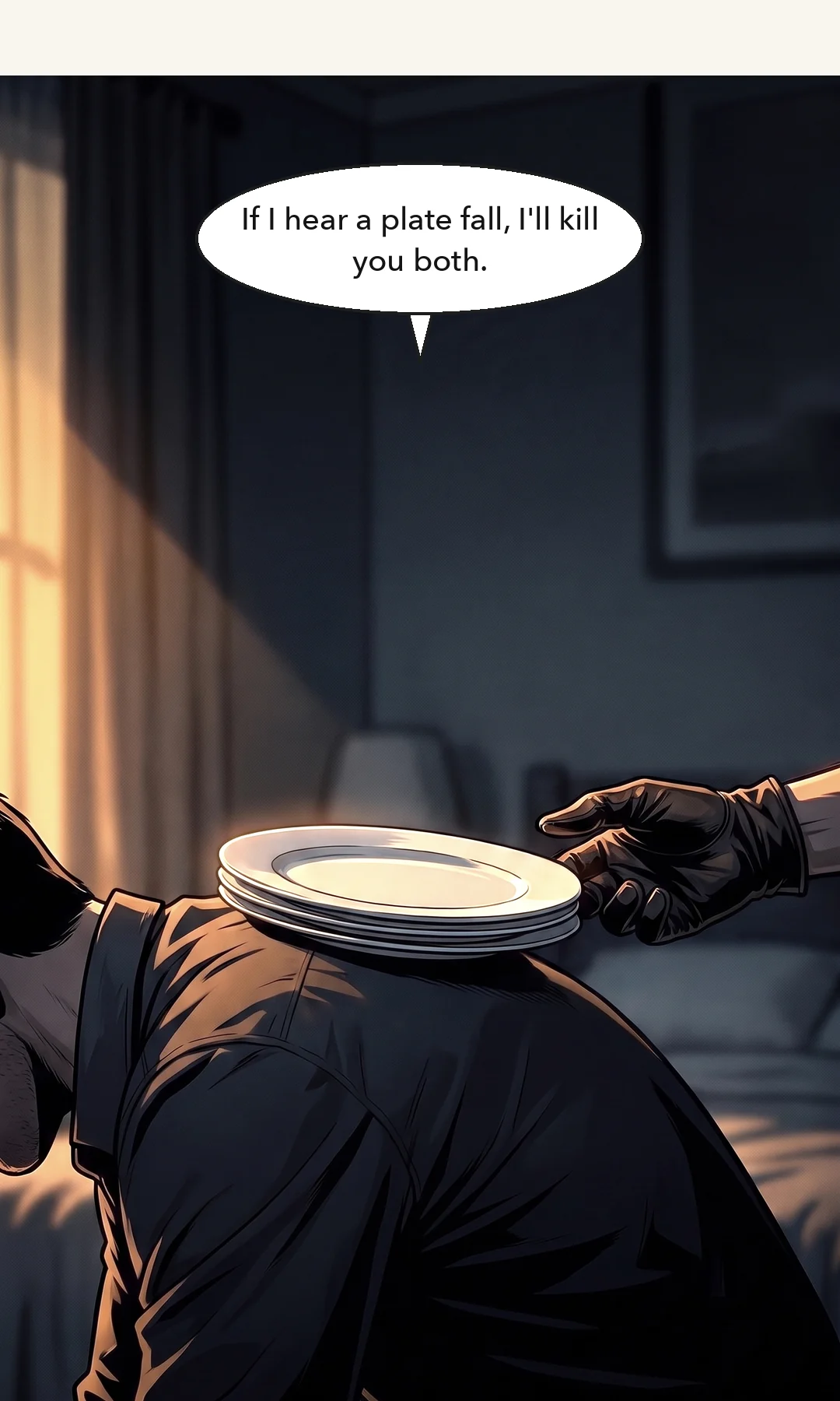 Plates stack up — two, then three. — "If you hear a plate fall, I kill you both."