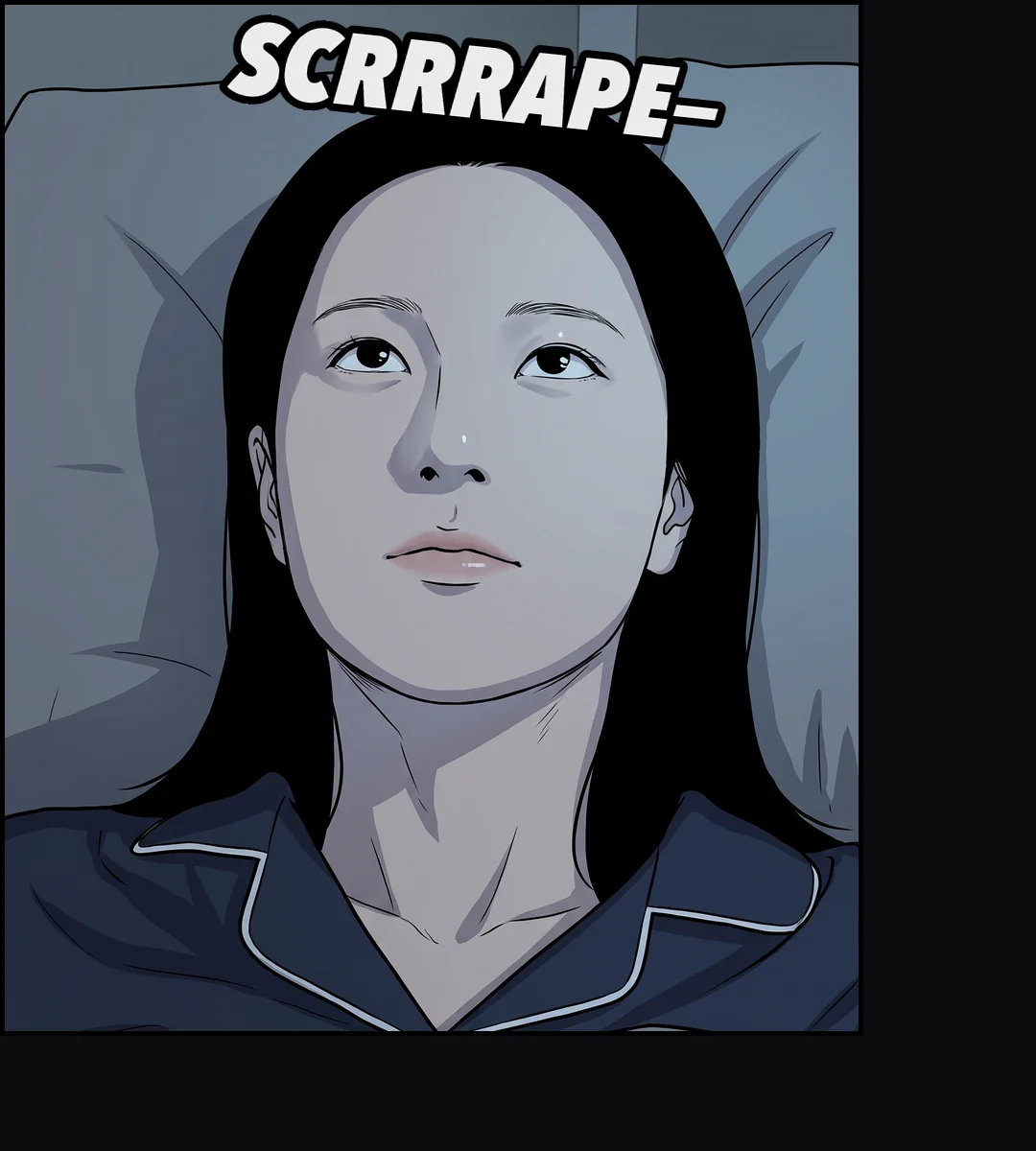 The sound again. Her eyes open.