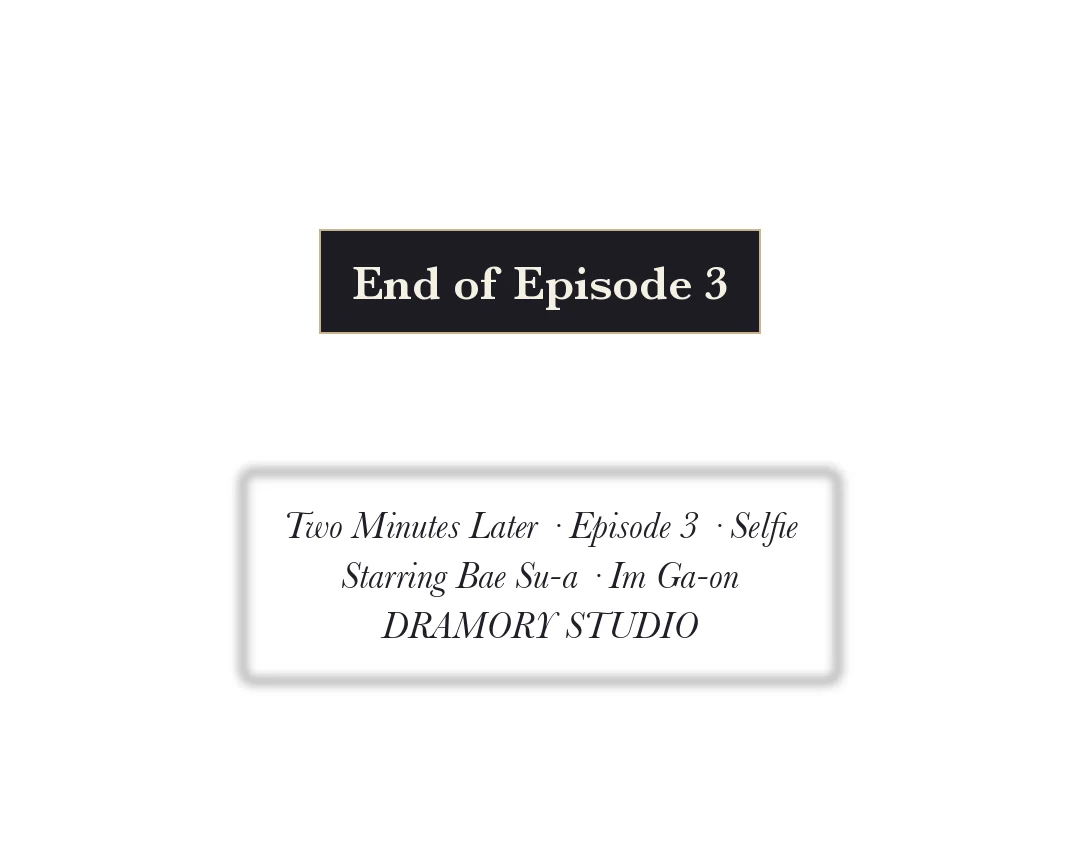 End card — Two Minutes Later, Ep. 3: Selfie — End of Ep. 3 / Two Minutes Later · Ep. 3 Selfie. With Bae Su-a · Im Ga-on. DRAMORY STUDIO